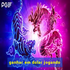 ganhar em dolar jogando